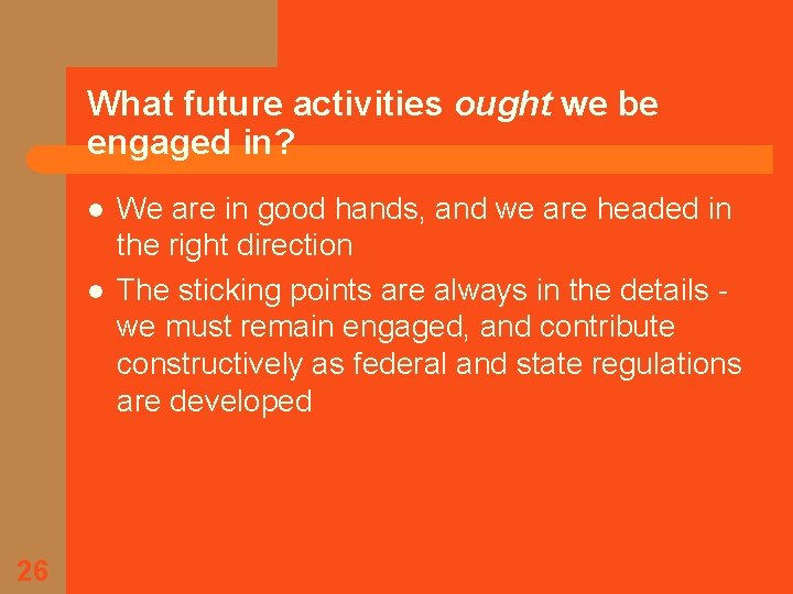 What future activities ought we be engaged in? l l 26 We are in