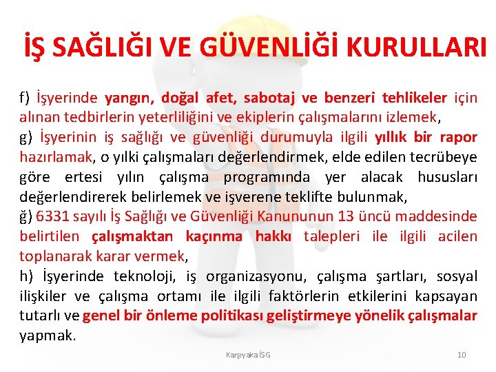 İŞ SAĞLIĞI VE GÜVENLİĞİ KURULLARI f) İşyerinde yangın, doğal afet, sabotaj ve benzeri tehlikeler