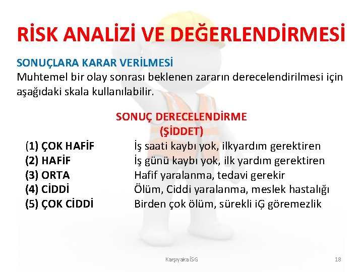 RİSK ANALİZİ VE DEĞERLENDİRMESİ SONUÇLARA KARAR VERİLMESİ Muhtemel bir olay sonrası beklenen zararın derecelendirilmesi