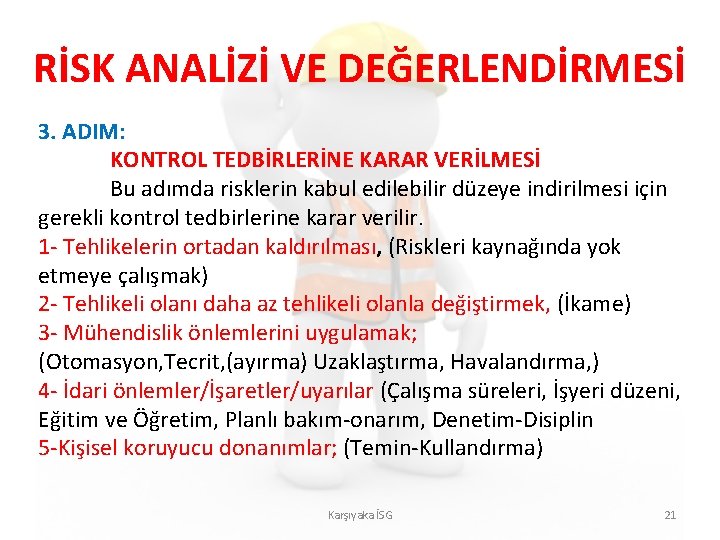 RİSK ANALİZİ VE DEĞERLENDİRMESİ 3. ADIM: KONTROL TEDBİRLERİNE KARAR VERİLMESİ Bu adımda risklerin kabul