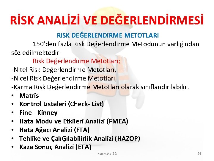 RİSK ANALİZİ VE DEĞERLENDİRMESİ Ri. SK DEĞERLENDi. RME METOTLARI 150’den fazla Risk Değerlendirme Metodunun