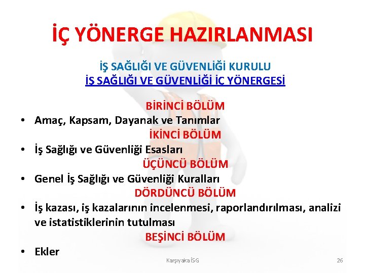 İÇ YÖNERGE HAZIRLANMASI İŞ SAĞLIĞI VE GÜVENLİĞİ KURULU İŞ SAĞLIĞI VE GÜVENLİĞİ İÇ YÖNERGESİ