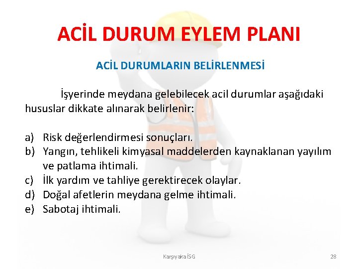 ACİL DURUM EYLEM PLANI ACİL DURUMLARIN BELİRLENMESİ İşyerinde meydana gelebilecek acil durumlar aşağıdaki hususlar