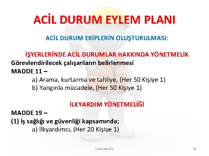 ACİL DURUM EYLEM PLANI ACİL DURUM EKİPLERİN OLUŞTURULMASI: İŞYERLERİNDE ACİL DURUMLAR HAKKINDA YÖNETMELİK Görevlendirilecek