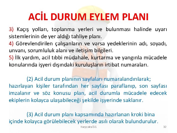 ACİL DURUM EYLEM PLANI 3) Kaçış yolları, toplanma yerleri ve bulunması halinde uyarı sistemlerinin