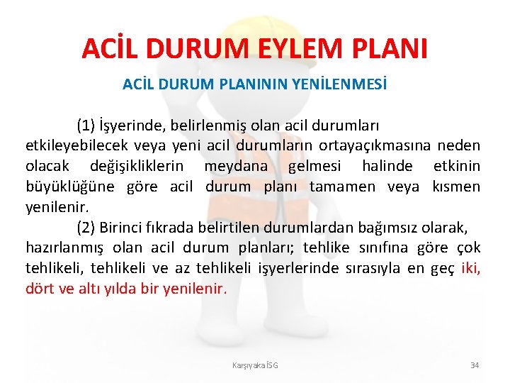 ACİL DURUM EYLEM PLANI ACİL DURUM PLANININ YENİLENMESİ (1) İşyerinde, belirlenmiş olan acil durumları