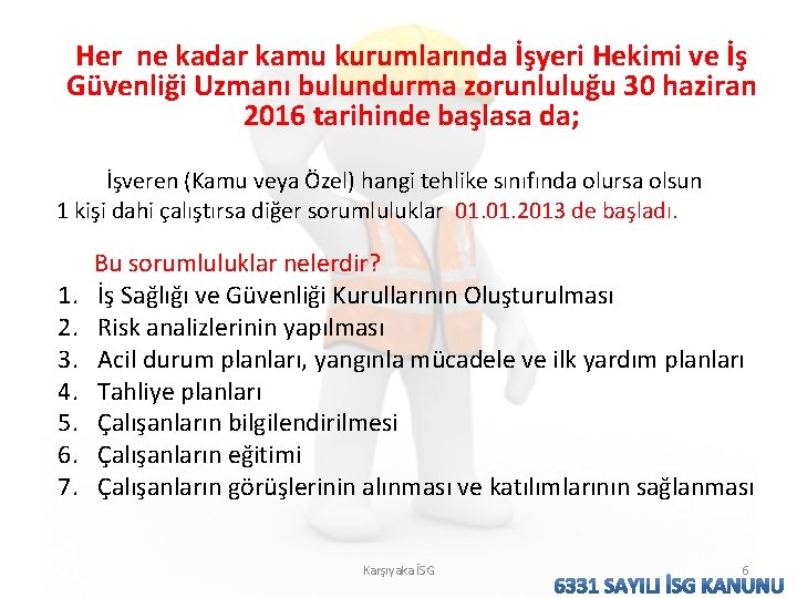 Her ne kadar kamu kurumlarında İşyeri Hekimi ve İş Güvenliği Uzmanı bulundurma zorunluluğu 30