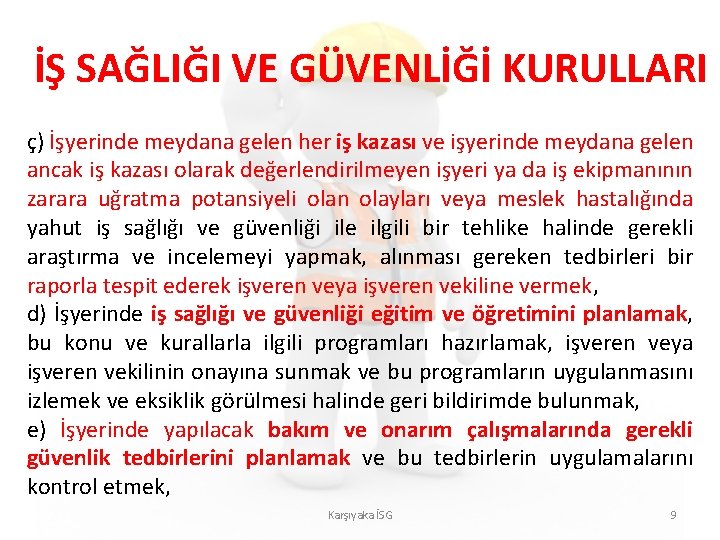 İŞ SAĞLIĞI VE GÜVENLİĞİ KURULLARI ç) İşyerinde meydana gelen her iş kazası ve işyerinde