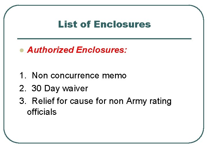 List of Enclosures l Authorized Enclosures: 1. Non concurrence memo 2. 30 Day waiver