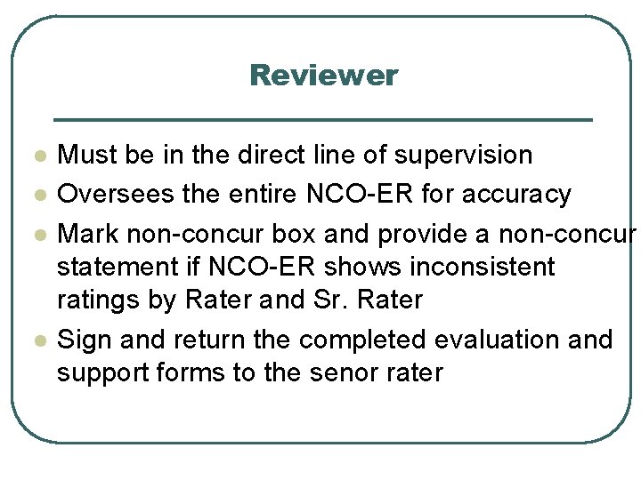 Reviewer l l Must be in the direct line of supervision Oversees the entire