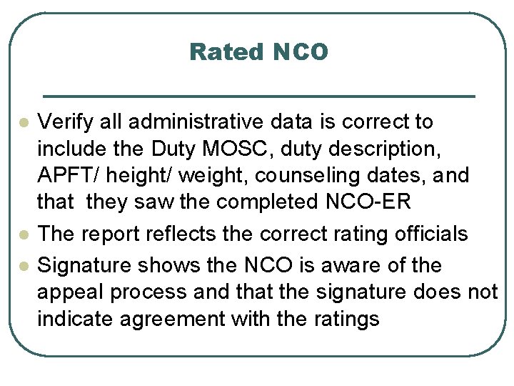 Rated NCO l l l Verify all administrative data is correct to include the