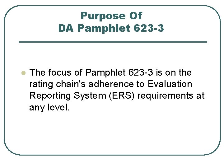 Purpose Of DA Pamphlet 623 -3 l The focus of Pamphlet 623 -3 is