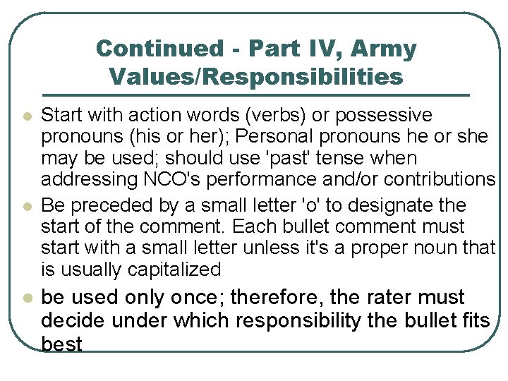 Continued - Part IV, Army Values/Responsibilities l l l Start with action words (verbs)