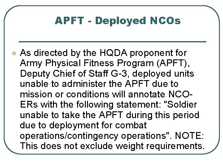 APFT - Deployed NCOs l As directed by the HQDA proponent for Army Physical