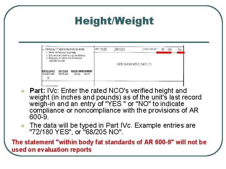 Height/Weight l l Part: IVc: Enter the rated NCO's verified height and weight (in