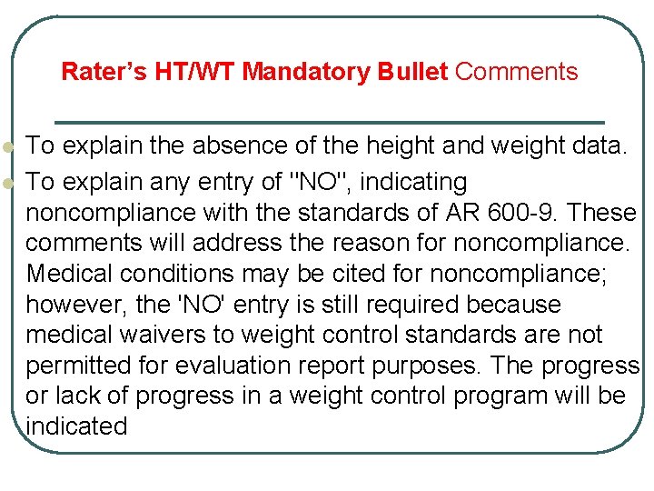 Rater’s HT/WT Mandatory Bullet Comments l l To explain the absence of the height
