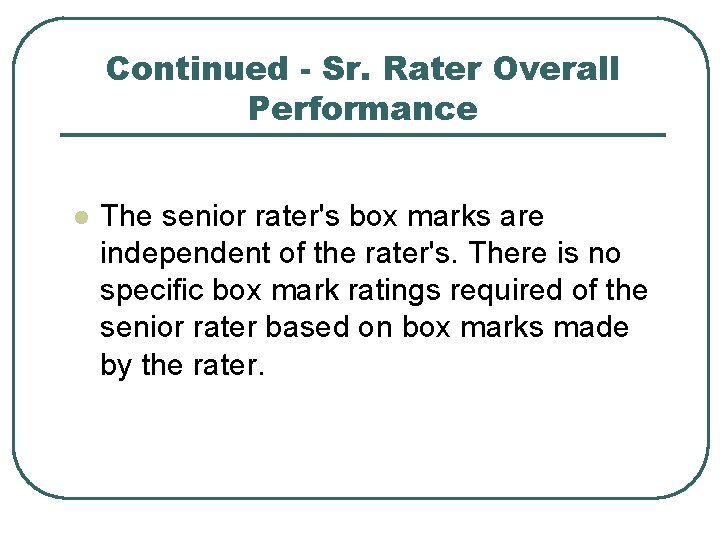 Continued - Sr. Rater Overall Performance l The senior rater's box marks are independent