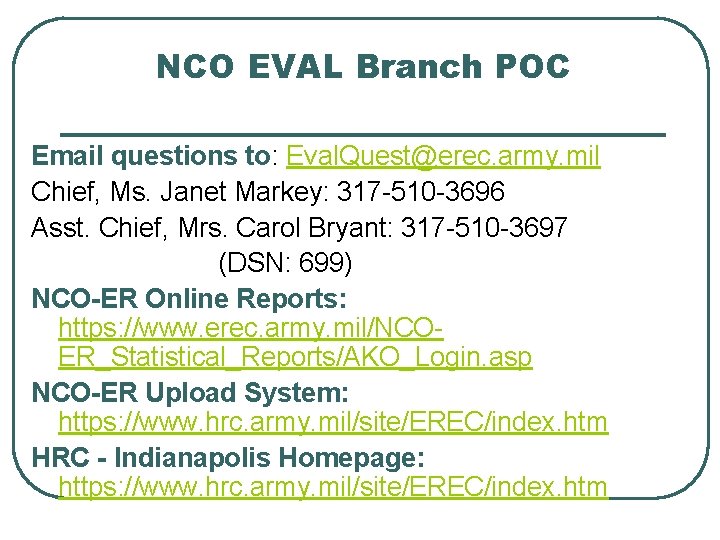 NCO EVAL Branch POC Email questions to: Eval. Quest@erec. army. mil Chief, Ms. Janet