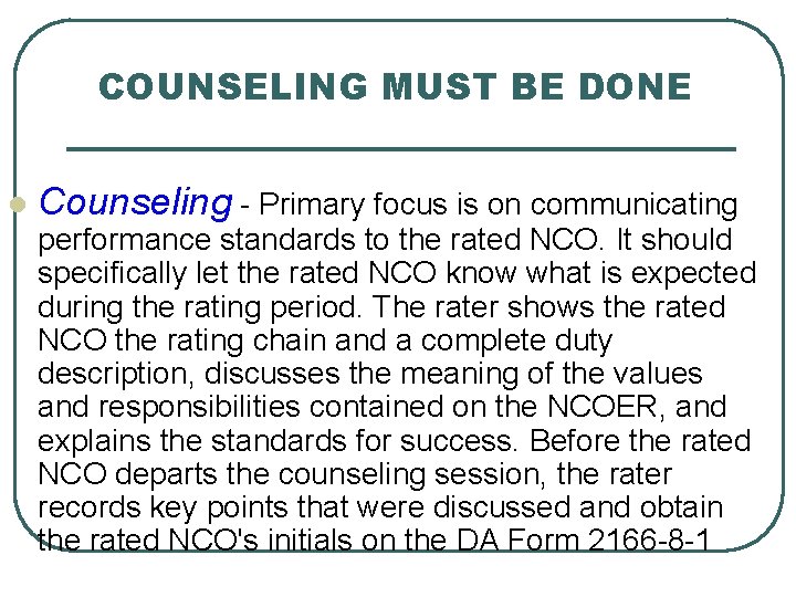 COUNSELING MUST BE DONE l Counseling - Primary focus is on communicating performance standards