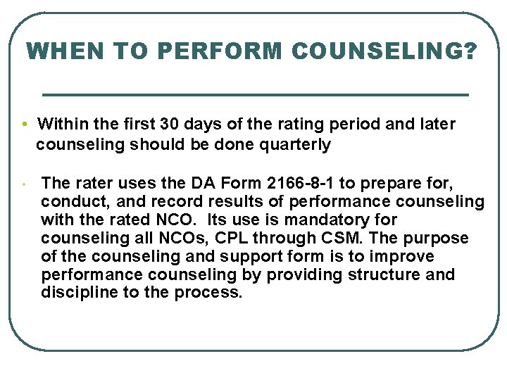 WHEN TO PERFORM COUNSELING? • Within the first 30 days of the rating period