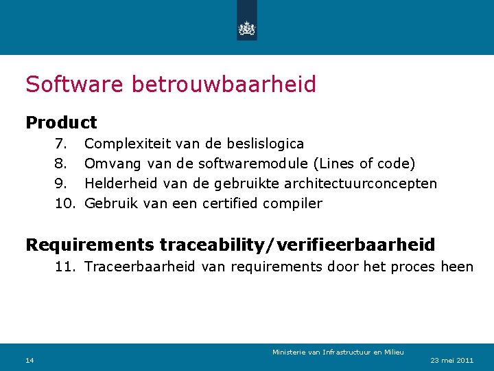 Software betrouwbaarheid Product 7. 8. 9. 10. Complexiteit van de beslislogica Omvang van de