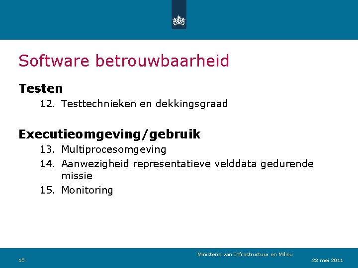 Software betrouwbaarheid Testen 12. Testtechnieken en dekkingsgraad Executieomgeving/gebruik 13. Multiprocesomgeving 14. Aanwezigheid representatieve velddata