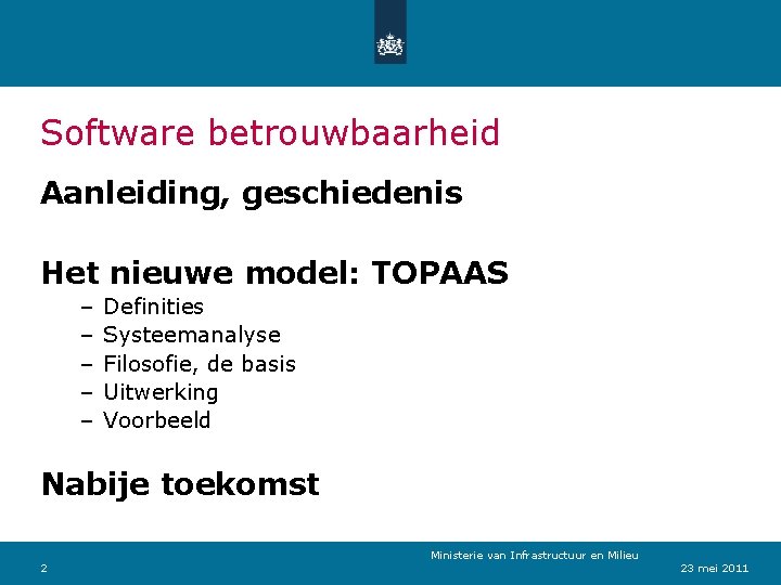 Software betrouwbaarheid Aanleiding, geschiedenis Het nieuwe model: TOPAAS – – – Definities Systeemanalyse Filosofie,