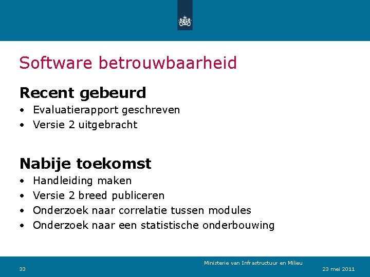 Software betrouwbaarheid Recent gebeurd • Evaluatierapport geschreven • Versie 2 uitgebracht Nabije toekomst •