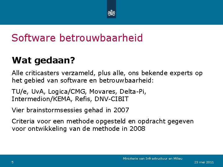 Software betrouwbaarheid Wat gedaan? Alle criticasters verzameld, plus alle, ons bekende experts op het