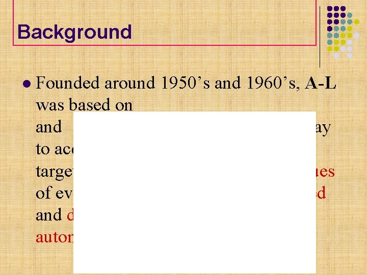 Background l Founded around 1950’s and 1960’s, A-L was based on and : the