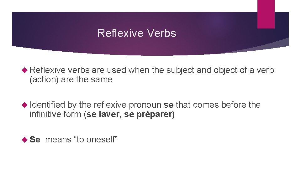 Reflexive Verbs Reflexive verbs are used when the subject and object of a verb