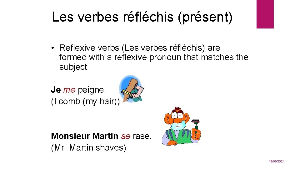 Les verbes réfléchis (présent) • Reflexive verbs (Les verbes réfléchis) are formed with a