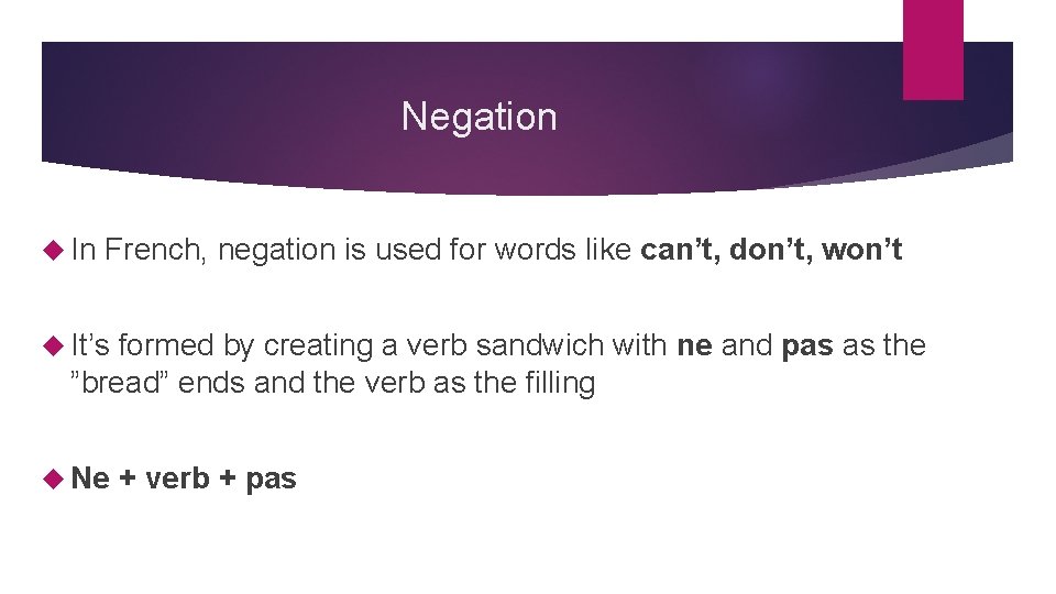 Negation In French, negation is used for words like can’t, don’t, won’t It’s formed