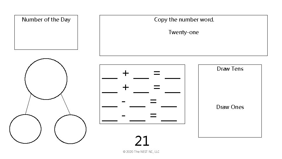 Number of the Day Copy the number word. Twenty-one ___ + ___ = ___