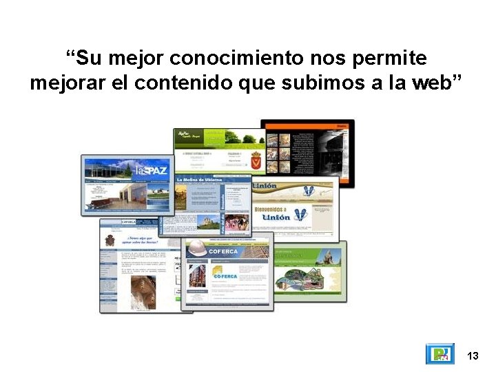 “Su mejor conocimiento nos permite mejorar el contenido que subimos a la web” 13