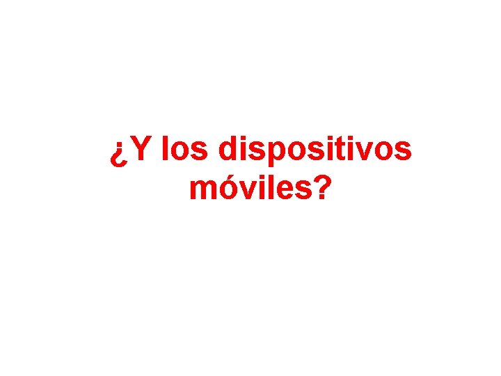 ¿Y los dispositivos móviles? 