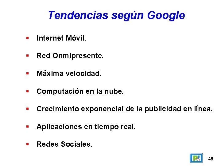 Tendencias según Google Internet Móvil. Red Onmipresente. Máxima velocidad. Computación en la nube. Crecimiento