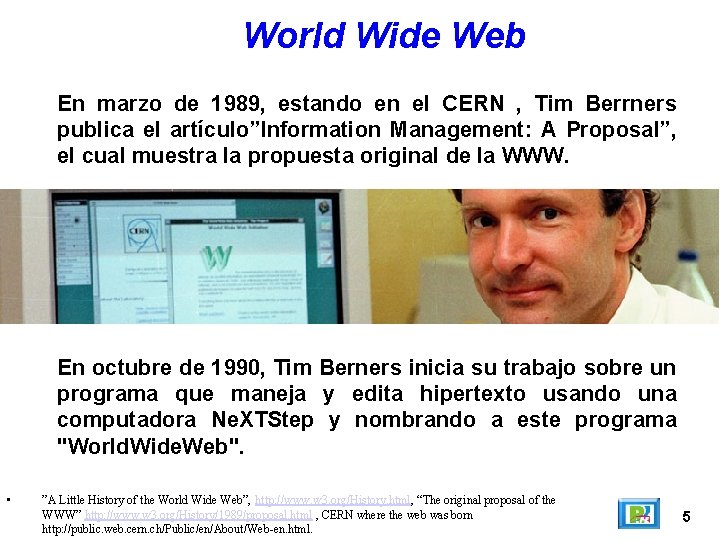 World Wide Web En marzo de 1989, estando en el CERN , Tim Berrners