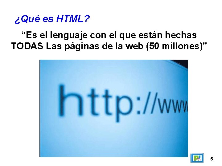 ¿Qué es HTML? “Es el lenguaje con el que están hechas TODAS Las páginas