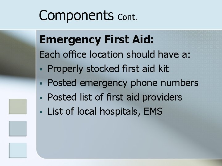 Components Cont. Emergency First Aid: Each office location should have a: § Properly stocked