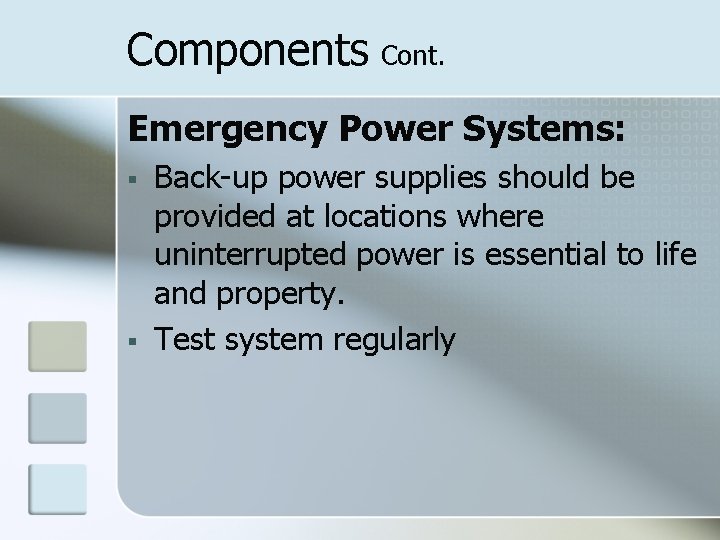 Components Cont. Emergency Power Systems: § § Back-up power supplies should be provided at