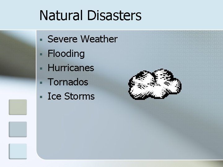 Natural Disasters § § § Severe Weather Flooding Hurricanes Tornados Ice Storms 