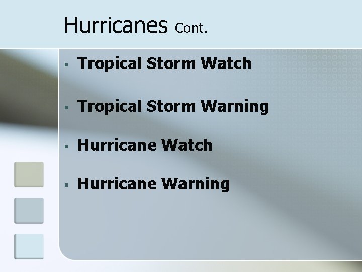 Hurricanes Cont. § Tropical Storm Watch § Tropical Storm Warning § Hurricane Watch §