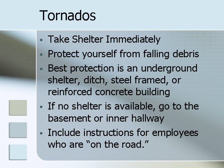 Tornados § § § Take Shelter Immediately Protect yourself from falling debris Best protection