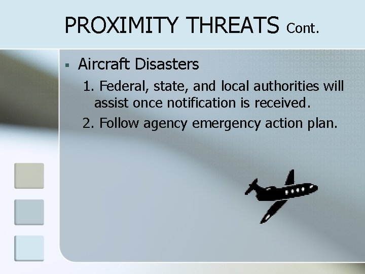 PROXIMITY THREATS § Cont. Aircraft Disasters 1. Federal, state, and local authorities will assist