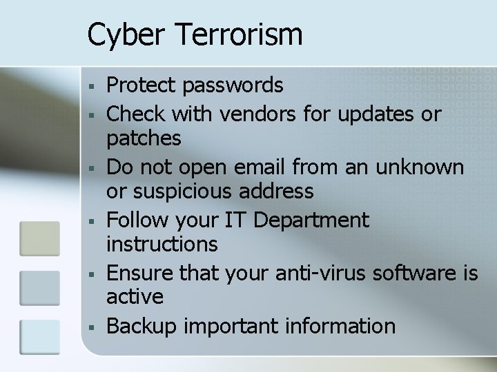 Cyber Terrorism § § § Protect passwords Check with vendors for updates or patches