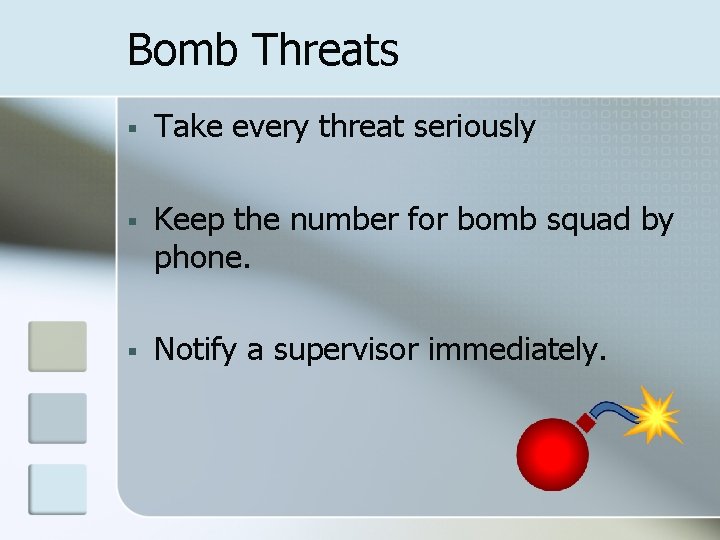 Bomb Threats § Take every threat seriously § Keep the number for bomb squad