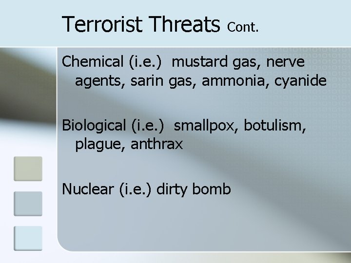 Terrorist Threats Cont. Chemical (i. e. ) mustard gas, nerve agents, sarin gas, ammonia,