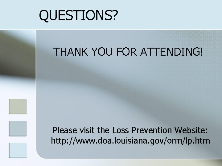 QUESTIONS? THANK YOU FOR ATTENDING! Please visit the Loss Prevention Website: http: //www. doa.