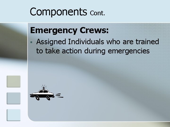 Components Cont. Emergency Crews: § Assigned Individuals who are trained to take action during